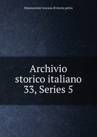 Archivio storico italiano. 33, Series 5