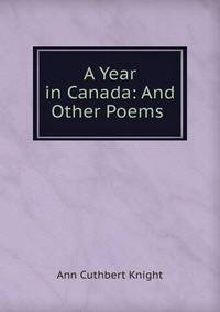 A Year in Canada: And Other Poems .