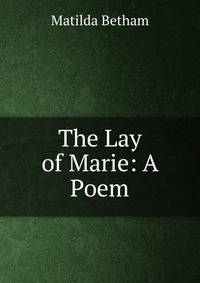 The Lay of Marie: A Poem
