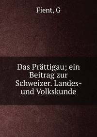 Das Pr?ttigau; ein Beitrag zur Schweizer. Landes- und Volkskunde
