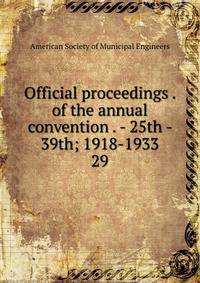 Official proceedings . of the annual convention . - 25th - 39th; 1918-1933. 29