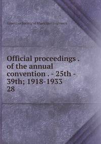Official proceedings . of the annual convention . - 25th - 39th; 1918-1933. 28