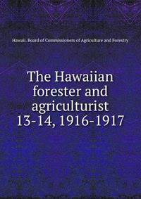 The Hawaiian forester and agriculturist. 13-14, 1916-1917