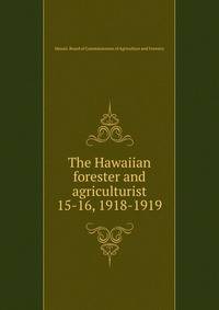 The Hawaiian forester and agriculturist. 15-16, 1918-1919