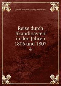 Reise durch Skandinavien in den Jahren 1806 und 1807. 4