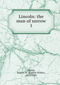 Lincoln: the man of sorrow. 1