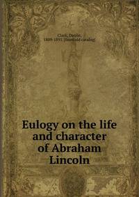 Eulogy on the life and character of Abraham Lincoln