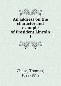 An address on the character and example of President Lincoln. 1
