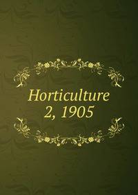 Horticulture. 2, 1905