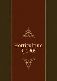 Horticulture. 9, 1909