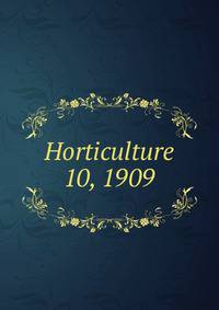 Horticulture. 10, 1909