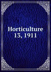 Horticulture. 13, 1911