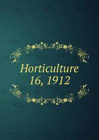 Horticulture. 16, 1912