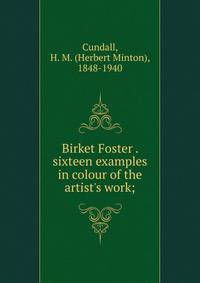 Birket Foster . sixteen examples in colour of the artist's work;