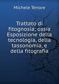 Trattato di fitognosia; ossia Esposizione della tecnologia, della tassonomia, e della fitografia
