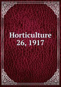 Horticulture. 26, 1917