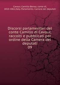Discorsi parlamentari del conte Camillo di Cavour, raccolti e pubblicati per ordine della Camera dei deputati. 09