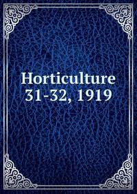 Horticulture. 31-32, 1919