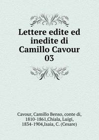 Lettere edite ed inedite di Camillo Cavour. 03