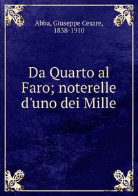 Da Quarto al Faro; noterelle d'uno dei Mille
