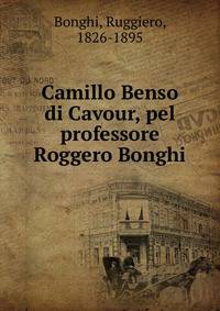 Camillo Benso di Cavour, pel professore Roggero Bonghi