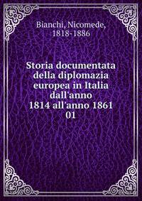 Storia documentata della diplomazia europea in Italia dall'anno 1814 all'anno 1861