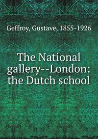The National gallery--London: the Dutch school