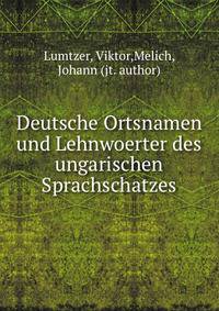 Deutsche Ortsnamen und Lehnwoerter des ungarischen Sprachschatzes