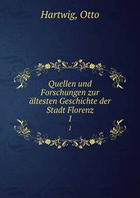 Quellen und Forschungen zur ltesten Geschichte der Stadt Florenz. 1