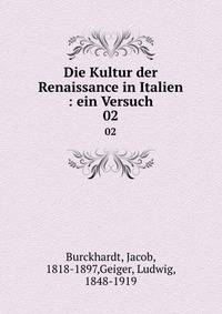 Die Kultur der Renaissance in Italien : ein Versuch. 02