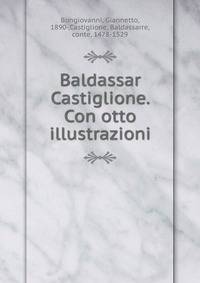 Baldassar Castiglione. Con otto illustrazioni