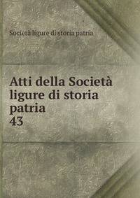 Atti della Societ ligure di storia patria. 43