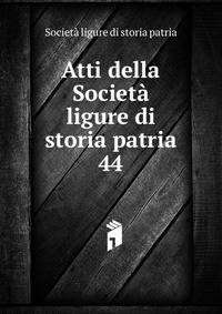 Atti della Societ ligure di storia patria. 44