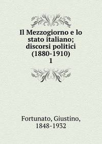 Il Mezzogiorno e lo stato italiano; discorsi politici (1880-1910). 1