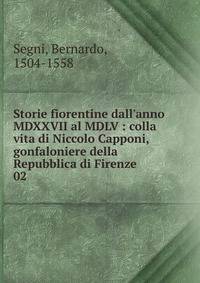 Storie fiorentine dall'anno MDXXVII al MDLV : colla vita di Niccolo Capponi, gonfaloniere della Repubblica di Firenze