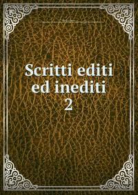 Scritti editi ed inediti. 2