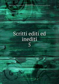 Scritti editi ed inediti. 5