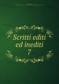 Scritti editi ed inediti. 7