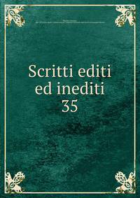 Scritti editi ed inediti. 35