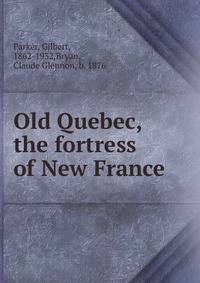 Old Quebec, the fortress of New France