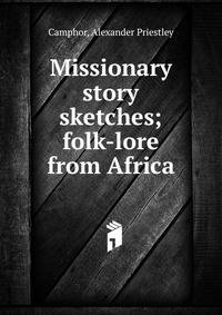 Missionary story sketches; folk-lore from Africa