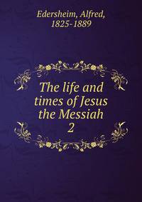 The life and times of Jesus the Messiah. 2