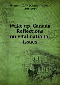 Wake up, Canada Reflections on vital national issues