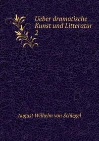 Ueber dramatische Kunst und Litteratur. 2