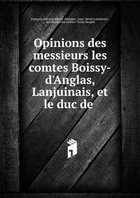 Opinions des messieurs les comtes Boissy-d'Anglas, Lanjuinais, et le duc de .