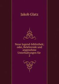 Neue Jugend-bibliothek; oder, Belehrende und angenehme Unterhaltungen fr .. 2
