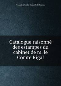 Catalogue raisonne des estampes du cabinet de m. le Comte Rigal