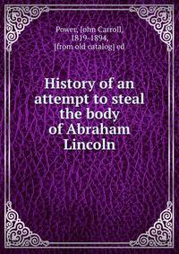 History of an attempt to steal the body of Abraham Lincoln