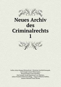 Neues Archiv des Criminalrechts. 1