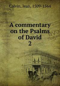 A commentary on the Psalms of David. 2